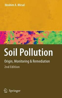 Soil Pollution : Origin, Monitoring & Remediation - Ibrahim Mirsal