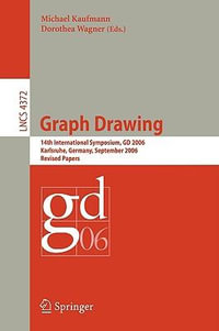 Graph Drawing : 14th International Symposium, GD 2006, Karlsruhe, Germany, September 18-20, 2006, Revised Papers - Michael Kaufmann