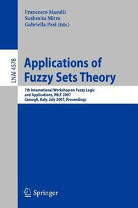 Applications of Fuzzy Sets Theory : 7th International Workshop on Fuzzy Logic and Applications, WILF 2007, Camogli, Italy, July 7-10, 2007, Proceedings - Francesco Masulli