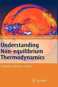 Understanding Non-equilibrium Thermodynamics : Foundations, Applications, Frontiers - Georgy Lebon