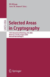 Selected Areas in Cryptography : 13th International Workshop, SAC 2006, Montreal, Canada, August 17-18, 2006, Revised Selected Papers - Amr M. Youssef