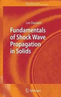 Fundamentals of Shock Wave Propagation in Solids : Shock Wave and High Pressure Phenomena - Lee Davison