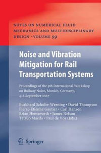 Noise and Vibration Mitigation for Rail Transportation Systems : Proceedings of the 9th International Workshop on Railway Noise, Munich, Germany, 4 - 8 September 2007 - Burkhard Schulte-Werning