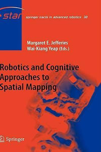 Robotics and Cognitive Approaches to Spatial Mapping : Springer Tracts in Advanced Robotics - Wai-Kiang Yeap