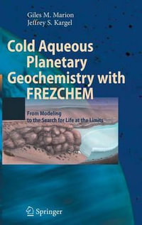 Cold Aqueous Planetary Geochemistry with FREZCHEM : From Modeling to the Search for Life at the Limits - Giles M. Marion