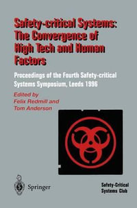 Safety-Critical Systems : The Convergence of High Tech and Human Factors : Proceedings of the Fourth Safety-Critical Systems Symposium, Leeds, 6-8 February 1996 - Felix Redmill