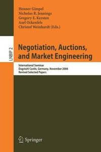 Negotiation, Auctions, and Market Engineering : International Seminar, Dagstuhl Castle, Germany, November 12-17, 2006, Revised Selected Papers - Henner Gimpel