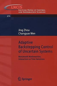 Adaptive Backstepping Control of Uncertain Systems : Nonsmooth Nonlinearities, Interactions or Time-Variations - Jing Zhou