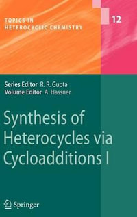 Synthesis of Heterocycles via Cycloadditions I : Topics in Heterocyclic Chemistry - Alfred Hassner