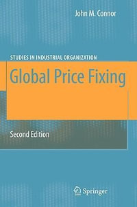 Global Price Fixing : Studies in Industrial Organization - John M. Connor