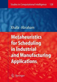 Metaheuristics for Scheduling in Industrial and Manufacturing Applications : Studies in Computational Intelligence - Fatos Xhafa