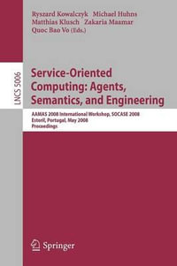 Service-Oriented Computing : Agents, Semantics, and Engineering : AAMAS 2008 International Workshop, SOCASE 2008 Estoril, Portugal, May 12, 2008 Proceedings - Ryszard Kowalczyk