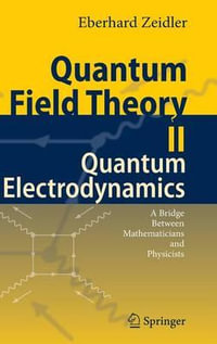 Quantum Field Theory II : Quantum Electrodynamics : A Bridge between Mathematicians and Physicists - Eberhard Zeidler