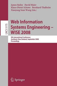 Web Information Systems Engineering - WISE 2008 : 9th International Conference, Auckland, New Zealand, September 1-3, 2008, Proceedings - James Bailey