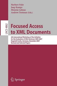 Focused Access to XML Documents : 6th International Workshop of the Initiative for the Evaluation of XML Retrieval, INEX 2007, Dagstuhl Castle, Germany, December 17-19, 2007, Revised and Selected Papers - Norbert Fuhr