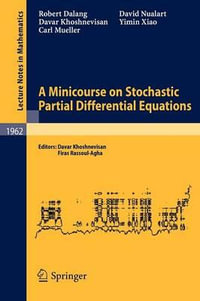 A Minicourse on Stochastic Partial Differential Equations : Lecture Notes in Mathematics - Robert Dalang