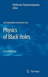 Physics of Black Holes : A Guided Tour - Eleftherios Papantonopoulos