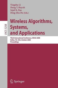 Wireless Algorithms, Systems, and Applications : Third International Conference, WASA 2008, Dallas, TX, USA, October 26-28, 2008, Proceedings - Yingshu Li