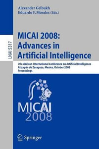 MICAI 2008 : Advances in Artificial Intelligence : 7th Mexican International Conference on Artificial Intelligence, Atizap¡n de Zaragoza, Mexico, October 27-31, 2008 Proceedings - Alexander Gelbukh