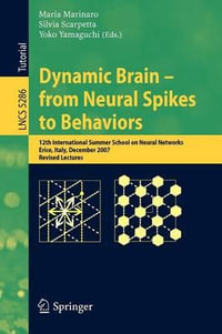 Dynamic Brain - from Neural Spikes to Behaviors : 12th International Summer School on Neural Networks, Erice, Italy, December 5-12, 2007, Revised Lectures - Maria Marinaro