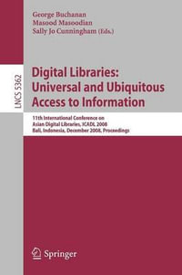 Digital Libraries : Universal and Ubiquitous Access to Information : 11th International Conference on Asian Digital Libraries, ICADL 2008, Bali, Indonesia, December 2-5, 2008, Proceedings - George Buchanan