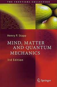 Mind, Matter and Quantum Mechanics : The Frontiers Collection - Henry P. Stapp