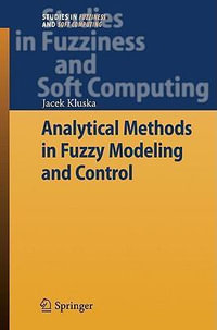 Analytical Methods in Fuzzy Modeling and Control : Studies in Fuzziness and Soft Computing - Jacek Kluska