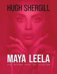 Maya Leela : The Divine Play Of illusion - Hugh Shergill