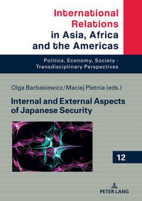 Internal and External Aspects of Japanese Security : International Relations in Asia, Africa and the Americas : Book 12 - Marcin Grabowski