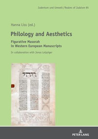 Philology and Aesthetics : Figurative Masorah in Western European Manuscripts - Hanna Liss