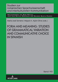 Form and Meaning : Studies of Grammatical Variation and Communicative Choice in Spanish - Gerd Wotjak