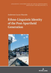 Ethno-Linguistic Identity of the Post-Apartheid Generation : Sprachliche Konstruktion sozialer Grenzen: Identitaeten und Zugehoerigkeiten / Linguistic Construction of Social Boundaries: Identities and Belonging : Book 11 - Konstanze Jungbluth