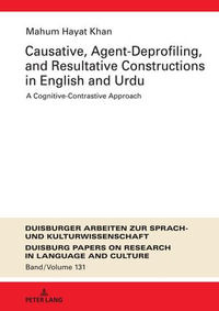 Causative, Agent-Deprofiling, and Resultative Constructions in English and Urdu : A Cognitive-Contrastive Approach - Frank Polzenhagen