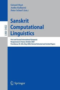 Sanskrit Computational Linguistics : First and Second International Symposia Rocquencourt, France, October 29-31, 2007 Providence, RI, USA, May 15-17, - Gerard Huet