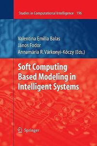 Soft Computing Based Modeling in Intelligent Systems : Studies in Computational Intelligence - Valentina Emilia Balas