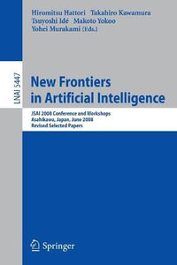 New Frontiers in Artificial Intelligence : JSAI 2008 Conference and Workshops, Asahikawa, Japan, June 11-13, 2008, Revised Selected Papers - Hiromitsu Hattori