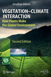 Vegetation-Climate Interaction : How Plants Make the Global Environment - Jonathan Adams