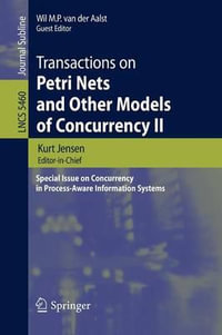 Transactions on Petri Nets and Other Models of Concurrency II : Special Issue on Concurrency in Process-Aware Information Systems - Wil M. P. Van Der Aalst