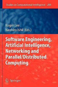 Software Engineering, Artificial Intelligence, Networking and Parallel/Distributed Computing : Studies in Computational Intelligence - Roger Lee