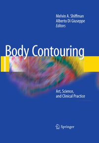 Body Contouring : Art, Science, and Clinical Practice - Melvin A. Shiffman