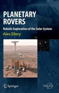 Planetary Rovers : Robotic Exploration of the Solar System - Alex Ellery