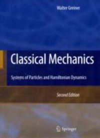 Classical Mechanics : Systems of Particles and Hamiltonian Dynamics - Walter Greiner