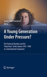 A Young Generation Under Pressure? : The Financial Situation and the "Rush Hour" of the Cohorts 1970 - 1985 in a Generational Comparison - Joerg Tremmel