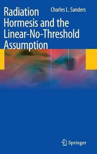 Radiation Hormesis and the Linear-No-Threshold Assumption - Charles L. Sanders