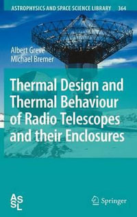 Thermal Design and Thermal Behaviour of Radio Telescopes and their Enclosures : Astrophysics and Space Science Library - Albert Greve