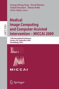 Medical Image Computing and Computer-Assisted Intervention -- MICCAI 2009 : 12th International Conference, London, UK, September 20-24, 2009, Proceedings, Part I - Guang-Zhong Yang