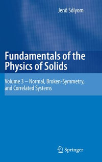 Fundamentals of the Physics of Solids : Volume 3 - Normal, Broken-Symmetry, and Correlated Systems - Jenö Sólyom