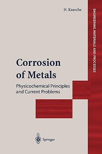 Corrosion of Metals : Physicochemical Principles and Current Problems - Helmut Kaesche