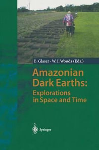 Amazonian Dark Earths : Explorations in Space and Time - Bruno Glaser