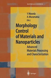 Morphology Control of Materials and Nanoparticles : Advanced Materials Processing and Characterization - Yoshio Waseda